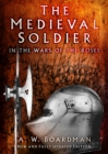 The Medieval Soldier in the Wars of the Roses - Book