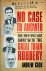 No Case to Answer : The Men who Got Away with the Great Train Robbery - eBook