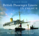 British Passenger Liners in Colour : The 1950s, '60s and Beyond - Book