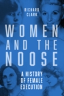 Women and the Noose : A History of Female Execution - Book