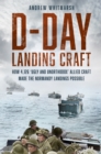D-Day Landing Craft : How 4,126 ‘Ugly and Unorthodox’ Allied Craft made the Normandy Landings Possible - Book