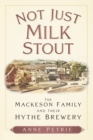 Not Just Milk Stout : The Mackeson Family and their Hythe Brewery - Book