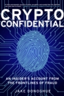 Crypto Confidential : An Insider's Account from the Frontlines of Fraud - Book