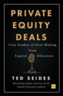 Private Equity Deals : Case Studies of Dealmaking from Capital Allocators - Book