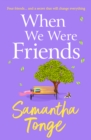 When We Were Friends : An emotional and uplifting novel from Samantha Tonge - eBook