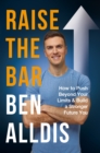 Raise The Bar : How to Push Beyond Your Limits and Build a Stronger Future You - Book