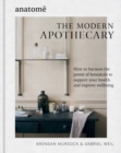 The Modern Apothecary : How to harness the power of botanicals to support your health and improve wellbeing - eBook