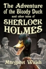 The Adventure of the Bloody Duck : ...and Other Sherlock Holmes Stories - eBook