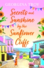 Secrets and Sunshine by the Sunflower Cliffs : A beautiful, feel-good, romantic read from Georgina Troy for 2024 - eBook