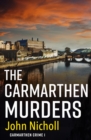 The Carmarthen Murders : The start of a dark, edge-of-your-seat crime mystery series from John Nicholl - eBook
