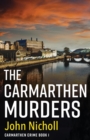 The Carmarthen Murders : The start of a dark, edge-of-your-seat crime mystery series from John Nicholl - Book