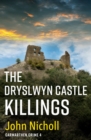 The Dryslwyn Castle Killings : A dark, gritty edge-of-your-seat crime mystery thriller from John Nicholl - eBook