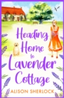 Heading Home to Lavender Cottage : The start of a heartwarming series from Alison Sherlock - eBook