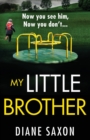 My Little Brother : The unputdownable, page-turning psychological thriller from Diane Saxon - Book