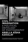 Civil Imagination : A Political Ontology of Photography - Book