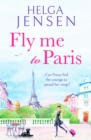 Fly Me to Paris : A romantic, hilarious and uplifting read all about finding your joy later in life - Book