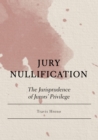 Jury Nullification : The Jurisprudence of Jurors' Privilege - eBook