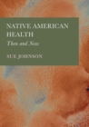 Native American Health : Then and Now - eBook