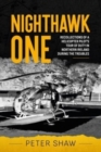 Nighthawk One : Recollections of a Helicopter Pilot's Tour of Duty in Northern Ireland During the Troubles - Book