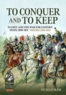 To Conquer and to Keep : Suchet and the War for Eastern Spain, 1809-1814, Volume 2 1811-1814 - Book