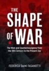 The Shape of War : The West and Counterinsurgency from the 18th Century to the Present Day - Book