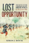 Lost Opportunity : The Battle of the Ardennes 22 August 1914 - Book