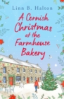 A Cornish Christmas at the Farmhouse Bakery : Escape to Cornwall for the festive season with this absolutely heart-warming read! - eBook