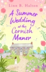 A Summer Wedding at the Cornish Manor : Save the date with the BRAND NEW feel-good romantic read from Linn B. Halton! - Book
