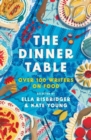 The Dinner Table : Over 100 Writers on Food - Book