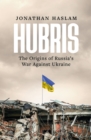 Hubris : The Origins of Russia's War Against Ukraine - Book