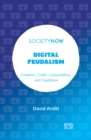 Digital Feudalism : Creators, Credit, Consumption, and Capitalism - Book