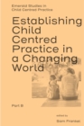 Establishing Child Centred Practice in a Changing World, Part B - Book