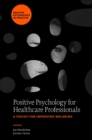 Positive Psychology for Healthcare Professionals : A Toolkit for Improving Wellbeing - Book