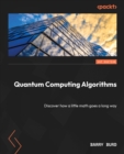 Quantum Computing Algorithms : Discover how a little math goes a long way - eBook