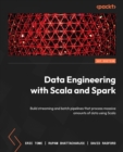 Data Engineering with Scala and Spark : Build streaming and batch pipelines that process massive amounts of data using Scala - eBook