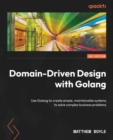 Domain-Driven Design with Golang : Use Golang to create simple, maintainable systems to solve complex business problems - eBook
