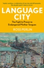 Language City : The Fight to Preserve Endangered Mother Tongues - eBook