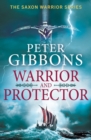 Warrior and Protector : The start of a fast-paced, unforgettable historical adventure series from Peter Gibbons - eBook
