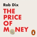 The Price of Money : How to Prosper in a Financial World That’s Rigged Against You - eAudiobook