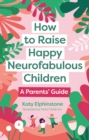 How to Raise Happy Neurofabulous Children : A Parents' Guide - Book