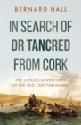 In Search of Dr Tancred from Cork : The 'Joyous Adventurer' of the Old Cape Parliament - eBook
