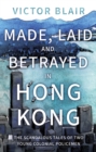Made, Laid and Betrayed in Hong Kong : The Scandalous Tales of Two Young Colonial Policemen - eBook