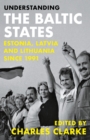 Understanding the Baltic States : Estonia, Latvia and Lithuania since 1991 - eBook