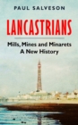 Lancastrians : Mills, Mines and Minarets: A New History - eBook