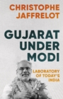Gujarat Under Modi : Laboratory of Today's India - eBook