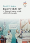 Bigger Fish to Fry : A Theory of Cooking as Risk, with Greek Examples - eBook