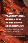 Transnational German Film at the End of Neoliberalism : Radical Aesthetics, Radical Politics - eBook