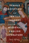 Female Devotion and Textile Imagery in Medieval English Literature - eBook