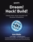 Dream! Hack! Build! : Unleash citizen-driven innovation with the power of hackathons - eBook