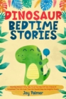 Dinosaur Bedtime Stories : Charming Dinosaur Fairy Tales To Let Your Kids Drift Into A World Of Enchantment That Will Guide Them Into Peaceful Sleep And Delightful Dreams. - eBook